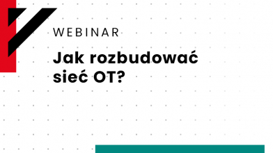Webinar: Jak rozbudować sieć OT? 