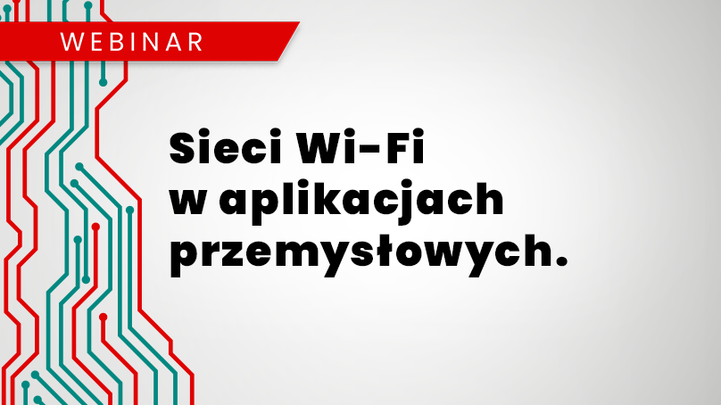 Webinar: Sieci Wi-Fi w aplikacjach przemysłowych