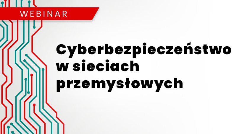 Webinar: Cyberbezpieczeństwo w sieciach przemysłowych