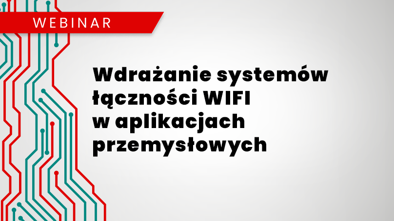 Webinar: Wdrażanie systemów łączności WI-FI w aplikacjach przemysłowych