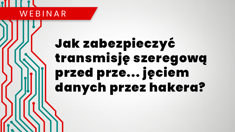Webinar: Jak zabezpieczyć transmisję szeregową przed prze... jęciem danych przez hakera?