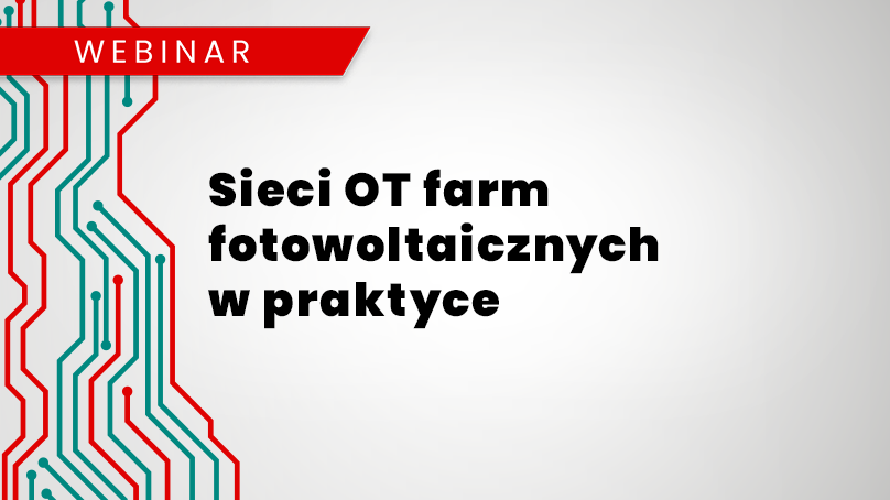Webinar: Sieci OT farm fotowoltaicznych – od ogółu do szczegółu