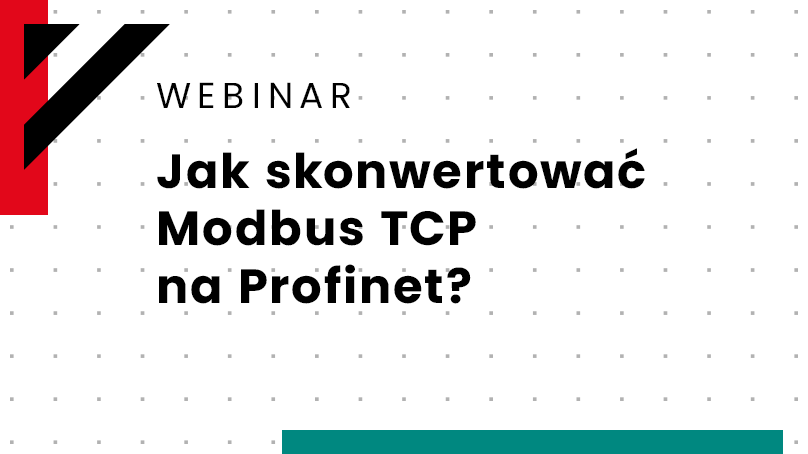 Webinar: Jak skonwertować Modbus TCP na Profinet?